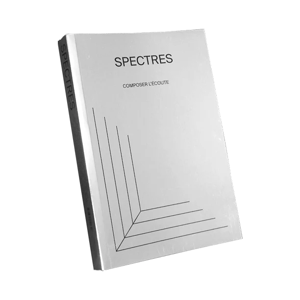 SPECTRES Vol. 1 - Composer l’écoute / Composing listening (Book)