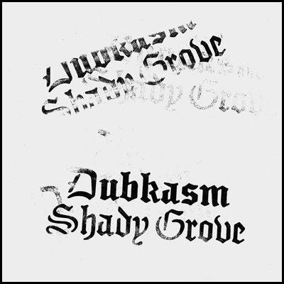 Dubkasm – Shady Grove